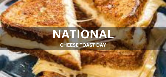NATIONAL CHEESE TOAST DAY [राष्ट्रीय चीज़ टोस्ट दिवस]